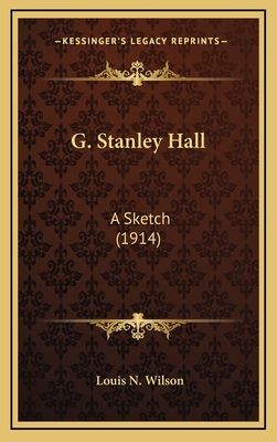 G. Stanley Hall: A Sketch (1914) 1164240234 Book Cover