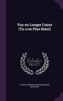 You no Longer Count (Tu n'es Plus Rien!) 1356250807 Book Cover