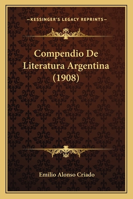 Compendio De Literatura Argentina (1908) [Spanish] 116744857X Book Cover