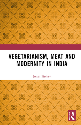 Vegetarianism, Meat and Modernity in India 1032334835 Book Cover