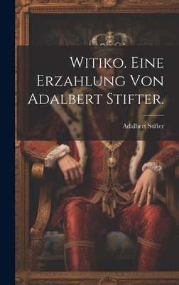 Witiko. Eine Erzahlung von Adalbert Stifter. [German] 1021073822 Book Cover