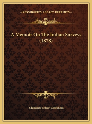 A Memoir On The Indian Surveys (1878) 1169804713 Book Cover