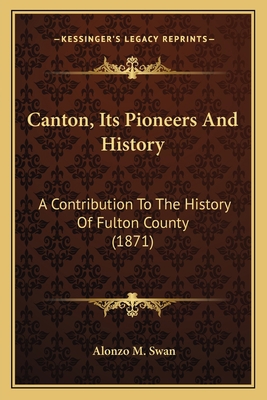 Canton, Its Pioneers And History: A Contributio... 1164121219 Book Cover