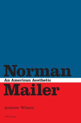 Norman Mailer: An American Aesthetic 3039114069 Book Cover