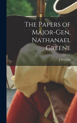 The Papers of Major-Gen. Nathanael Greene 1018527729 Book Cover