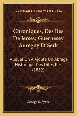 Chroniques, Des Iles De Jersey, Guernesey Aureg... [French] 1167582721 Book Cover