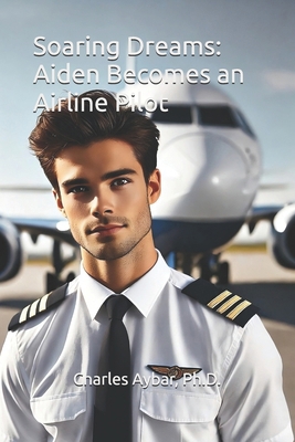 Soaring Dreams: Aiden Becomes an Airline Pilot B0DMFK7LKJ Book Cover