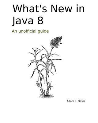 What's New in Java 8: An Unofficial Guide 1497533503 Book Cover