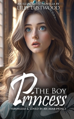 The Boy Princess: Feminized And Loved By An Ara... B0DHNL886N Book Cover