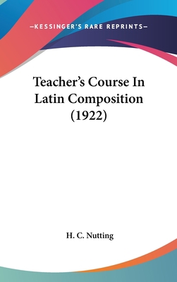 Teacher's Course In Latin Composition (1922) 1436500850 Book Cover