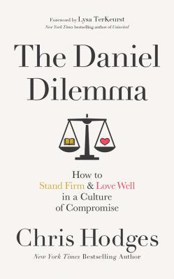 The Daniel Dilemma: How to Stand Firm and Love ... 1543637337 Book Cover