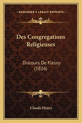 Des Congregations Religieuses: Discours De Fleu... [French] 1166731316 Book Cover