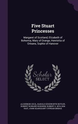 Five Stuart Princesses: Margaret of Scotland, E... 1341140822 Book Cover