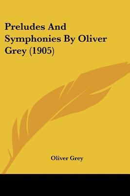 Preludes And Symphonies By Oliver Grey (1905) 1120681278 Book Cover