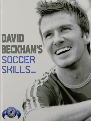 David Beckham's Soccer Skills: The Official Dav... 1435201981 Book Cover