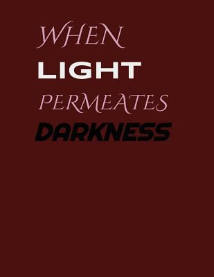 When Light Permeates Darkness: Written in full ... 1540541843 Book Cover