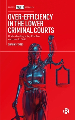 Over-Efficiency in the Lower Criminal Courts: U... 1529236398 Book Cover