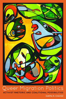 Queer Migration Politics: Activist Rhetoric and... 0252079582 Book Cover