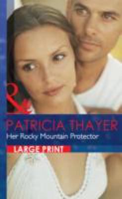 Her Rocky Mountain Protector [Large Print] 0263231984 Book Cover