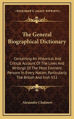 The General Biographical Dictionary: Containing... 1163403393 Book Cover