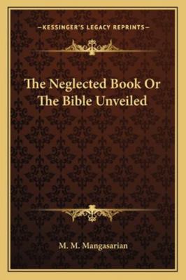 The Neglected Book Or The Bible Unveiled 1162921366 Book Cover