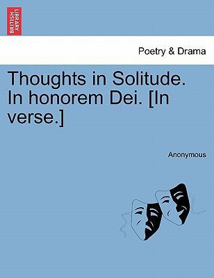 Thoughts in Solitude. in Honorem Dei. [In Verse.] 1241535809 Book Cover