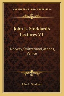 John L. Stoddard's Lectures V1: Norway, Switzer... 1163104191 Book Cover