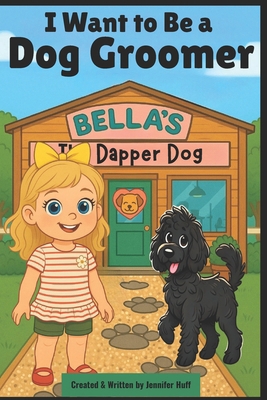 I Want to Be a Dog Groomer B0F9X6LQ96 Book Cover