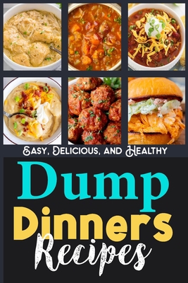 Dump Dinners Recipes Dump Dinners Cookbook: Eas... B0CKWL8H3S Book Cover