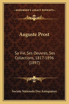 Auguste Prost: Sa Vie, Ses Oeuvres, Ses Collect... [French] 116658612X Book Cover