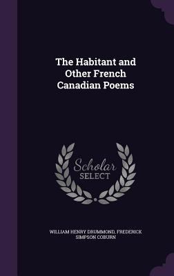 The Habitant and Other French Canadian Poems 1355980984 Book Cover