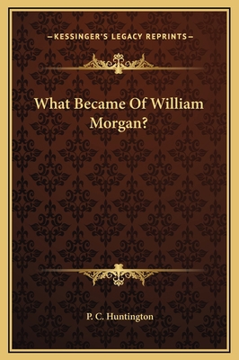 What Became Of William Morgan? 1169156835 Book Cover