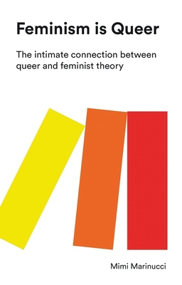 Feminism Is Queer: The Intimate Connection Betw... 1783606754 Book Cover