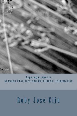 Asparagus Spears Growing Practices and Nutritio... 1494302047 Book Cover