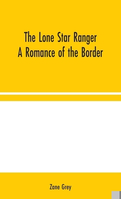 The Lone Star Ranger: A Romance of the Border 935404431X Book Cover