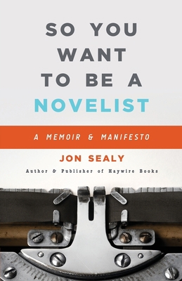 So You Want to Be a Novelist 1950182061 Book Cover