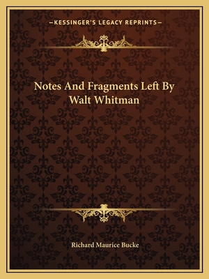 Notes And Fragments Left By Walt Whitman 1163770736 Book Cover