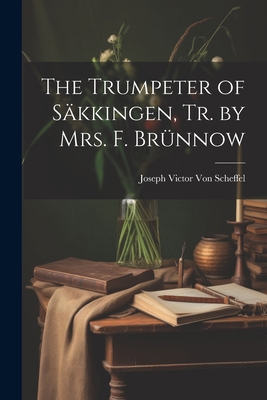 The Trumpeter of Säkkingen, Tr. by Mrs. F. Brünnow 1021323098 Book Cover