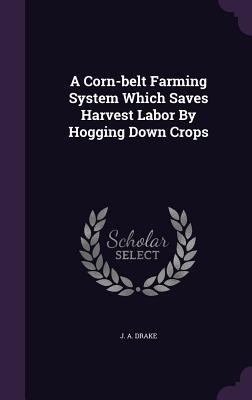 A Corn-belt Farming System Which Saves Harvest ... 1347932747 Book Cover