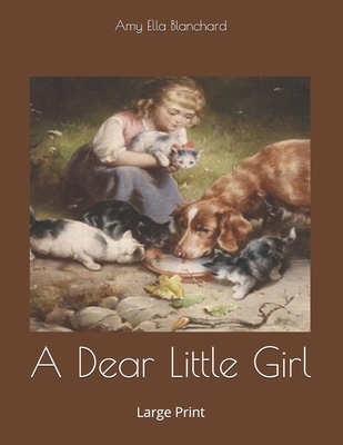 A Dear Little Girl: Large Print 1654158321 Book Cover