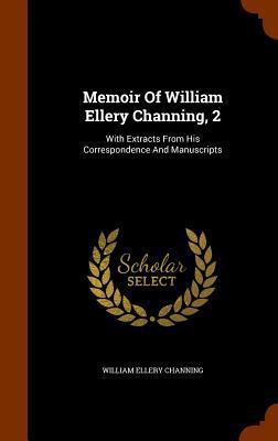 Memoir Of William Ellery Channing, 2: With Extr... 1346320136 Book Cover