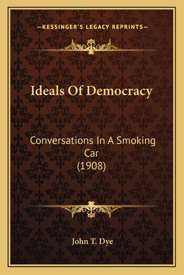 Ideals Of Democracy: Conversations In A Smoking... 1166966704 Book Cover