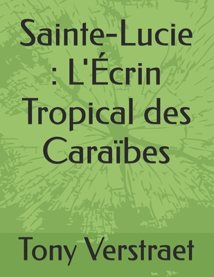 Sainte-Lucie: L'Écrin Tropical des Caraïbes [French]            Book Cover