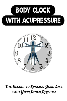 Body Clock with Acupressure: The Secret to Sync... B0DNZW4982 Book Cover
