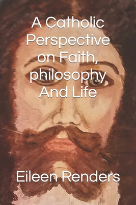 A Catholic Perspective on Faith, philosophy And... B0CP7QH2X5 Book Cover