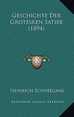 Geschichte Der Grotesken Satire (1894) [German] 1168484081 Book Cover