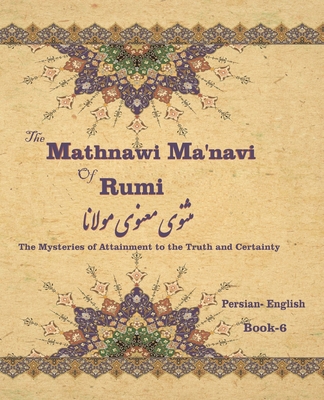 The Mathnawi Ma&#712;navi of Rumi, Book-6: The ... 1636209084 Book Cover
