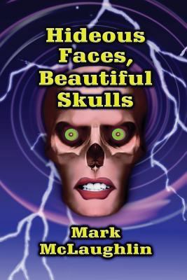 Hideous Faces, Beautiful Skulls: Tales of Horro... 1479401889 Book Cover