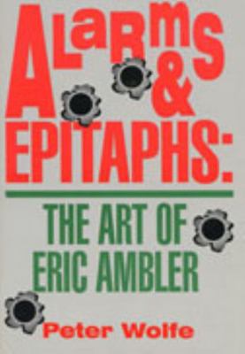 Alarms & Epitaphs: The Art of Eric Ambler 0879726032 Book Cover