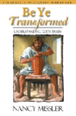 Be Ye Transformed: Understanding God's Truth 0974517798 Book Cover